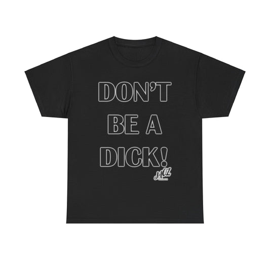 "DON'T BE A DICK" JAQZ Shack Unisex Heavy Cotton Tee