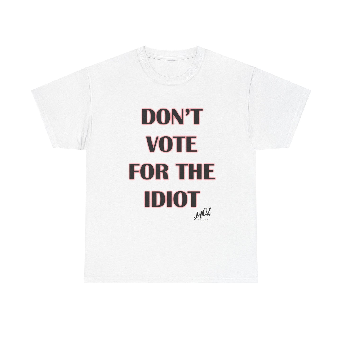 "Don't Vote for the Idiot " Original JAQZ Shack Unisex Heavy Cotton Tee