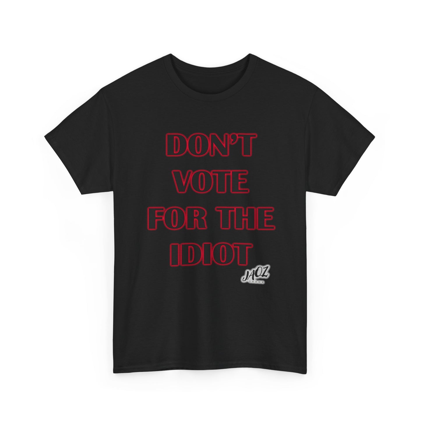 "Don't Vote for the Idiot " Original JAQZ Shack Unisex Heavy Cotton Tee