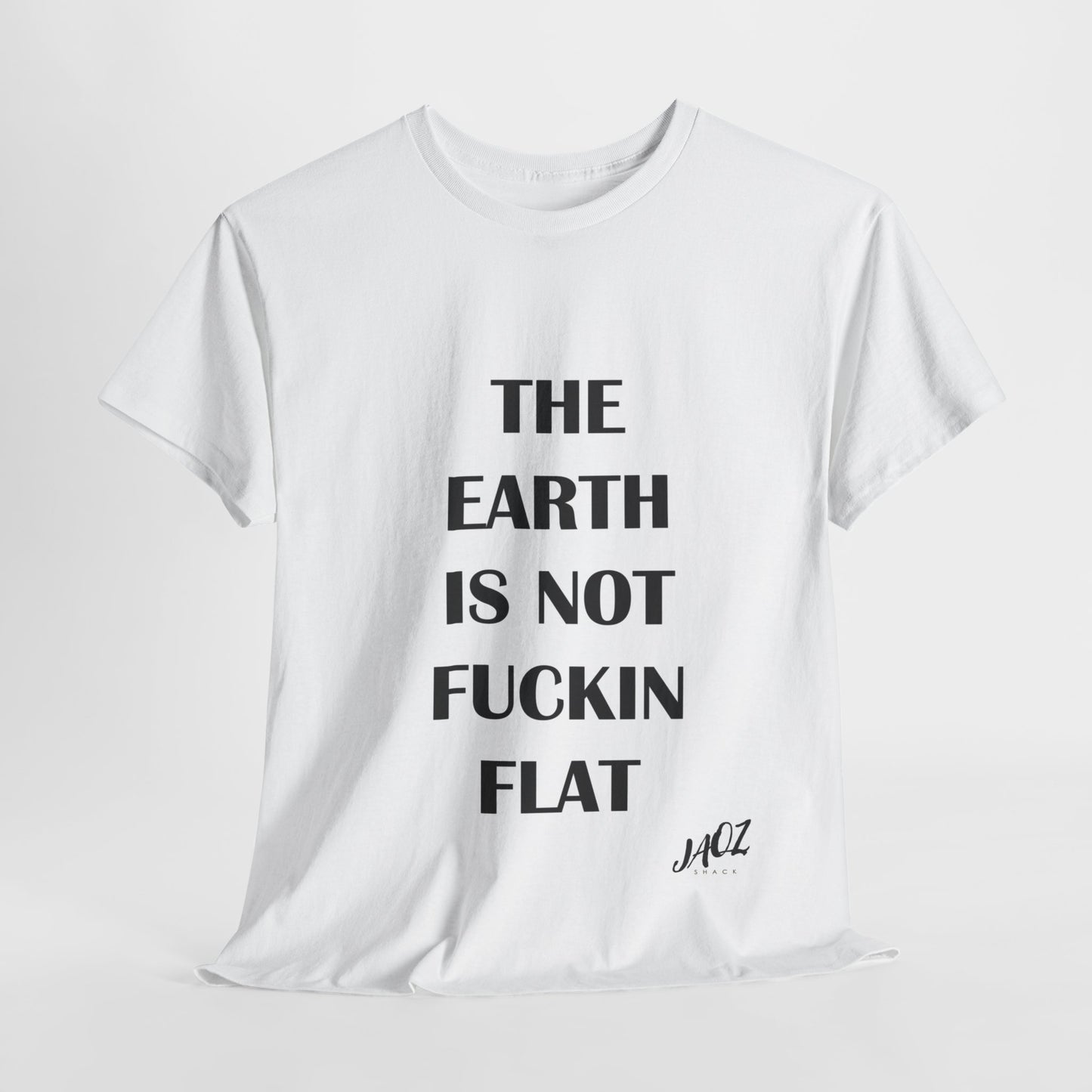 "The Earth is not Fuckin Flat" Original JAQZ Shack Unisex Heavy Cotton Tee