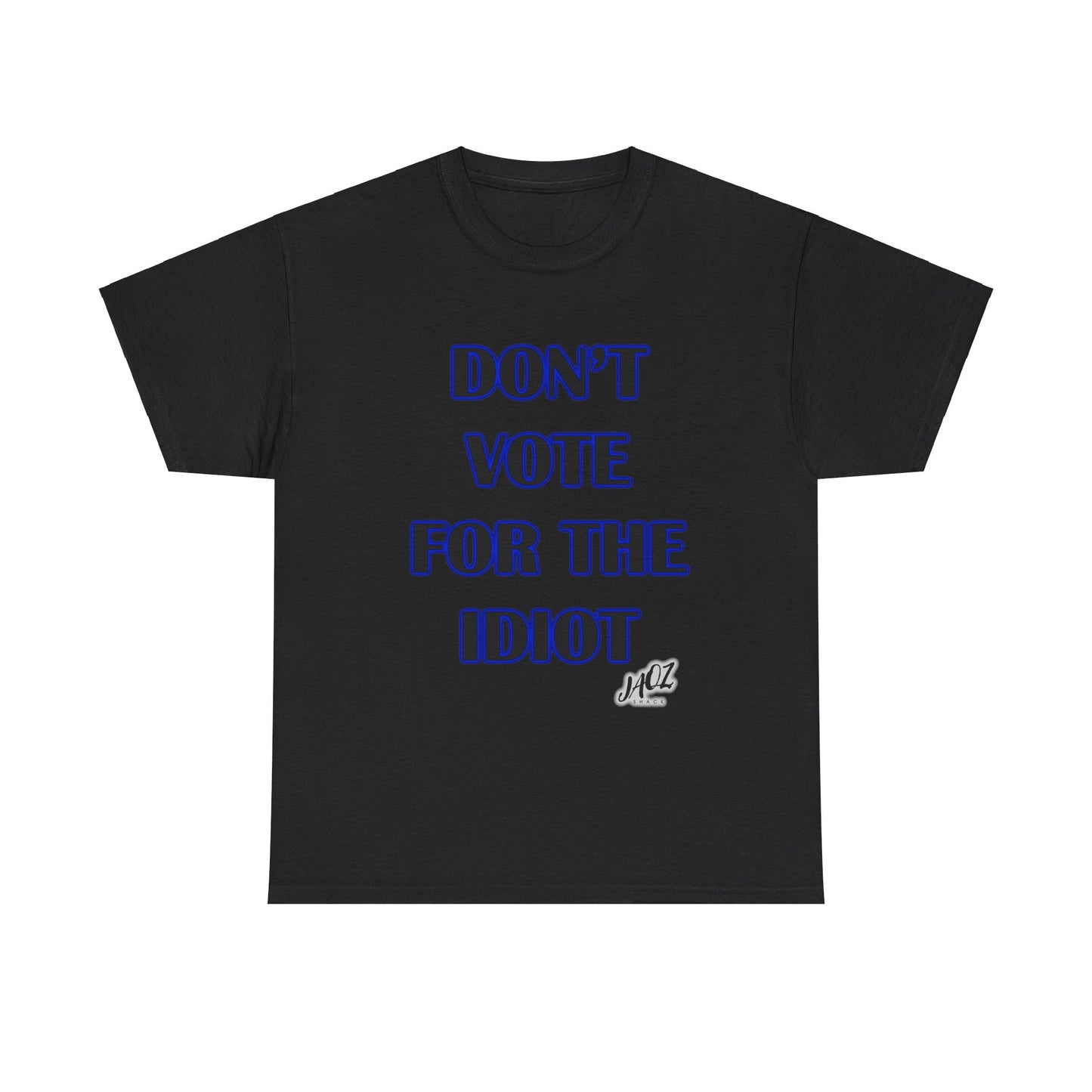 "Don't Vote for the Idiot " Original JAQZ Shack Unisex Heavy Cotton Tee