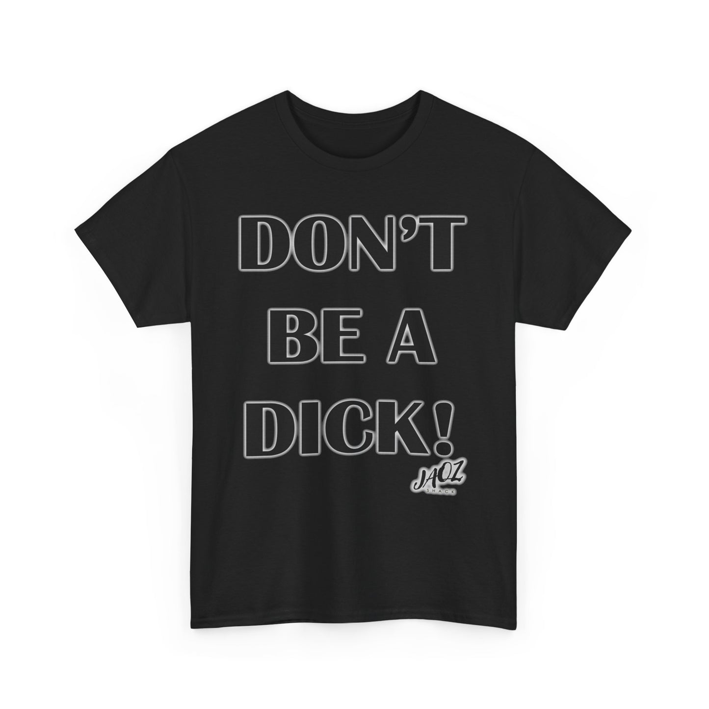 "DON'T BE A DICK" JAQZ Shack Unisex Heavy Cotton Tee