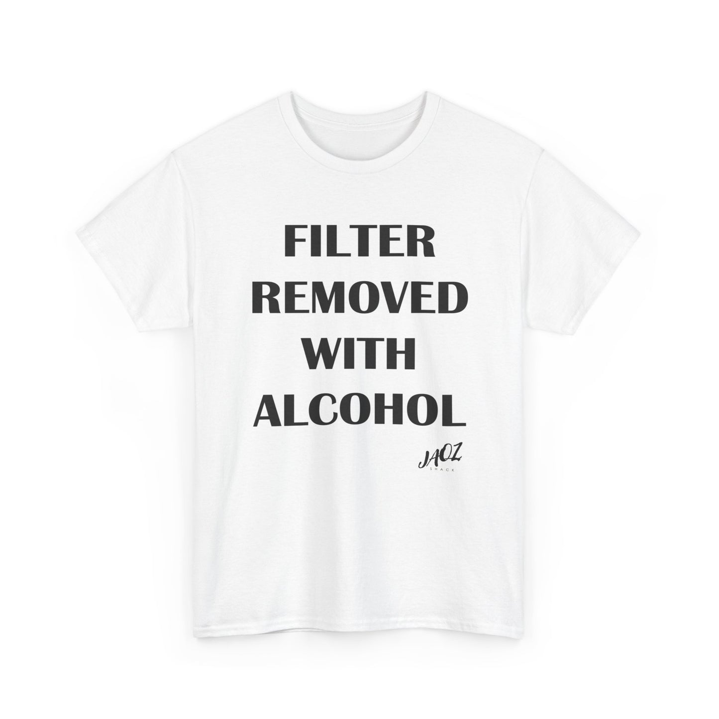 "Filter Removed with alcohol " Original JAQZ Shack Unisex Heavy Cotton Tee