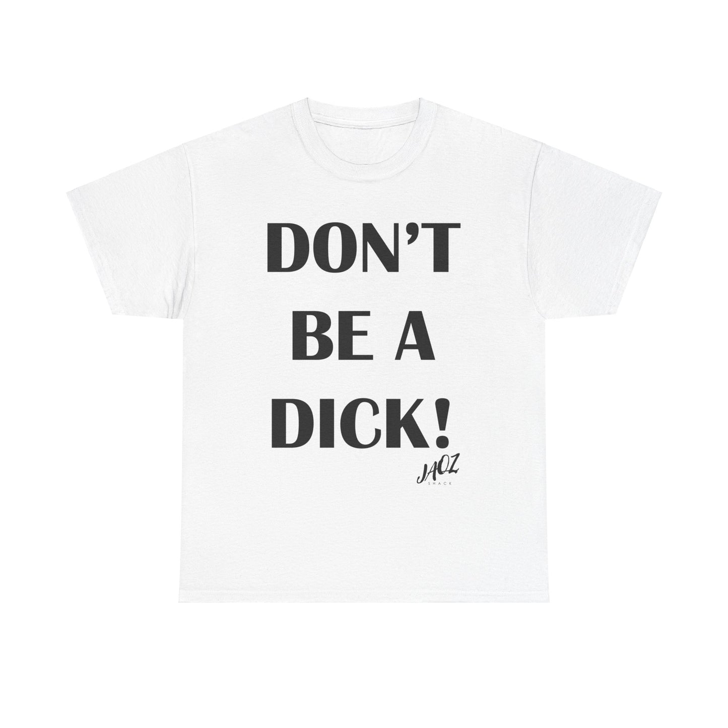 "DON'T BE A DICK" JAQZ Shack Unisex Heavy Cotton Tee