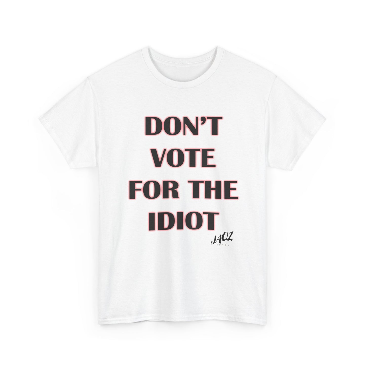 "Don't Vote for the Idiot " Original JAQZ Shack Unisex Heavy Cotton Tee