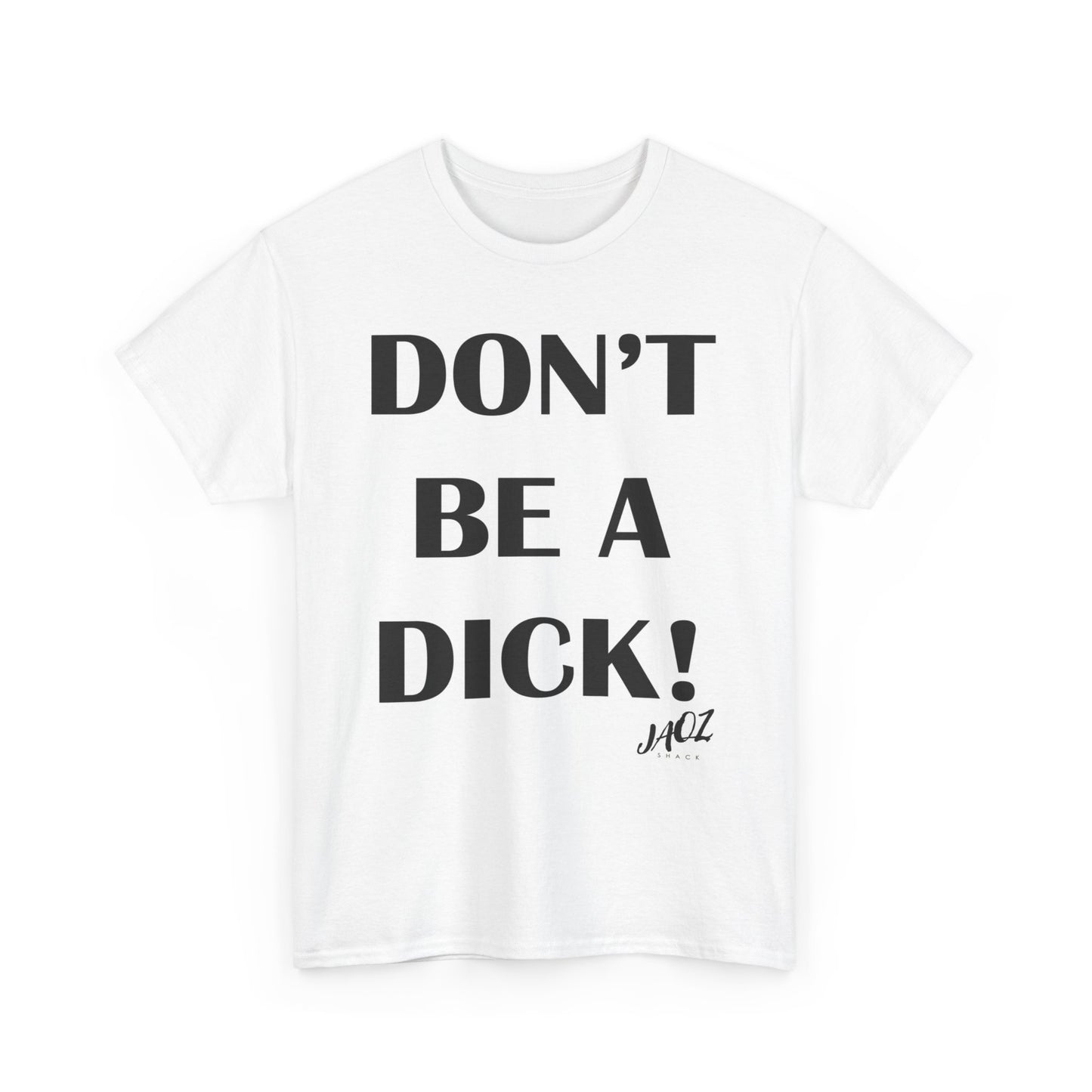 "DON'T BE A DICK" JAQZ Shack Unisex Heavy Cotton Tee