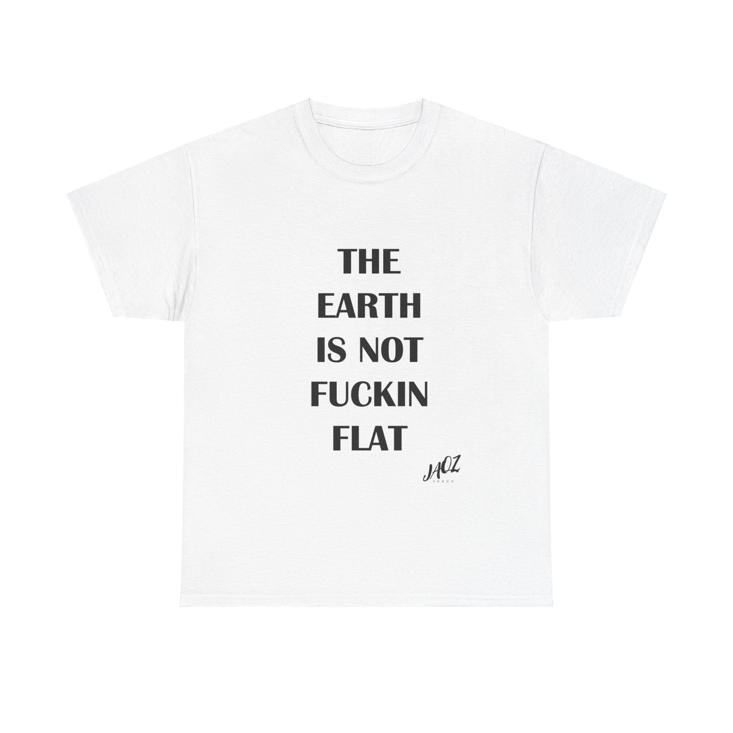 "The Earth is not Fuckin Flat" Original JAQZ Shack Unisex Heavy Cotton Tee