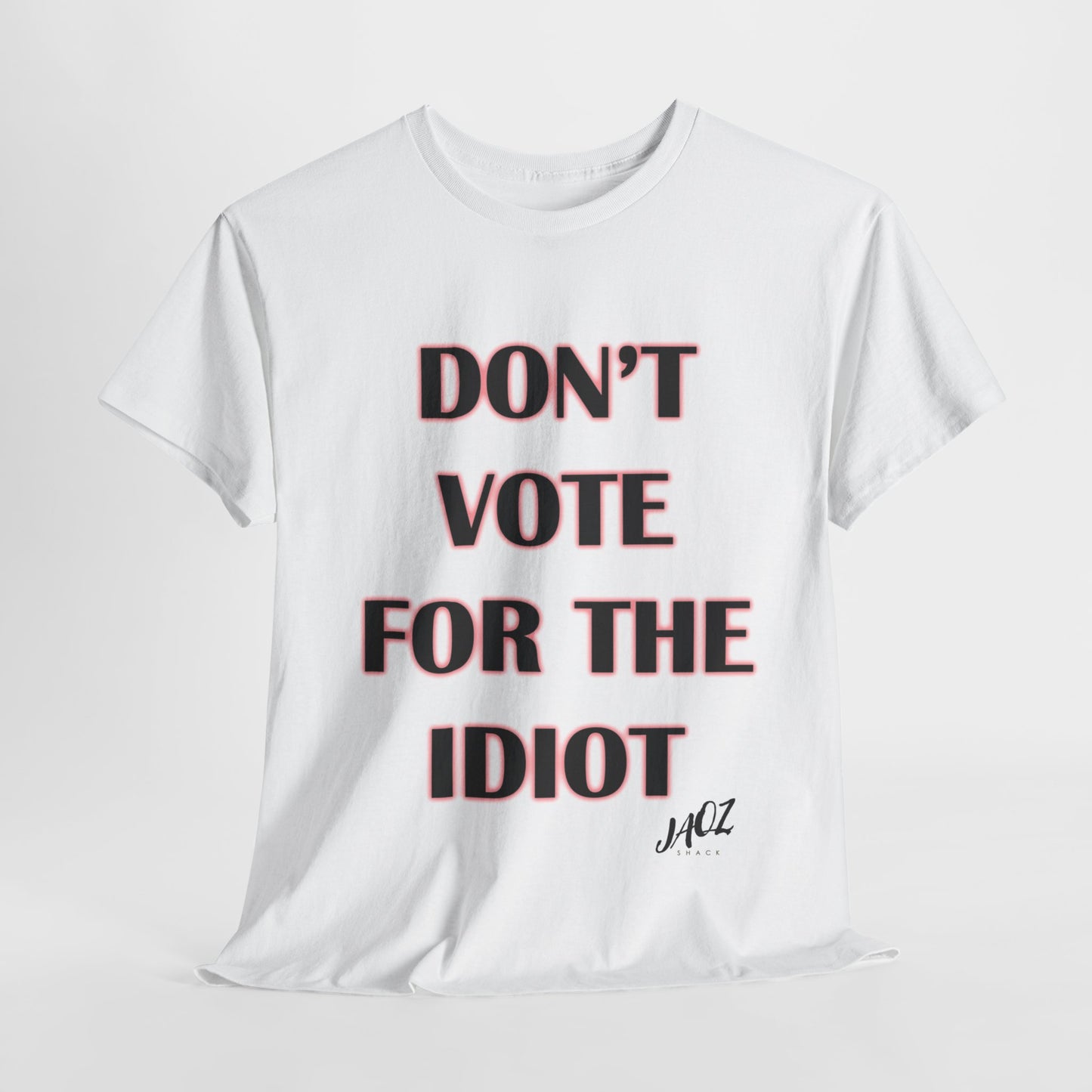 "Don't Vote for the Idiot " Original JAQZ Shack Unisex Heavy Cotton Tee