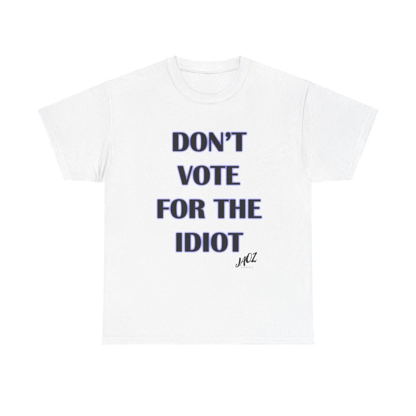 "Don't Vote for the Idiot " Original JAQZ Shack Unisex Heavy Cotton Tee